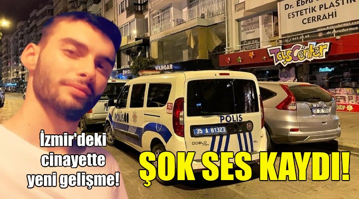 İzmir deki cinayette şok ses kaydı!