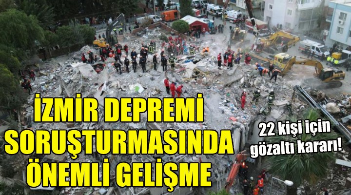 İzmir deki deprem soruşturmasında flaş gelişme!