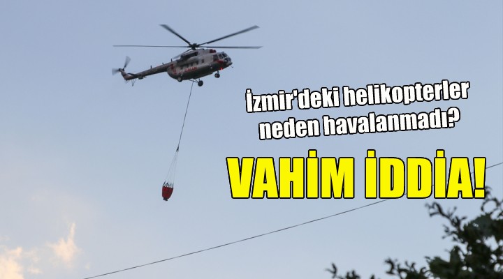 İzmir deki helikopterler neden havalanmadı?