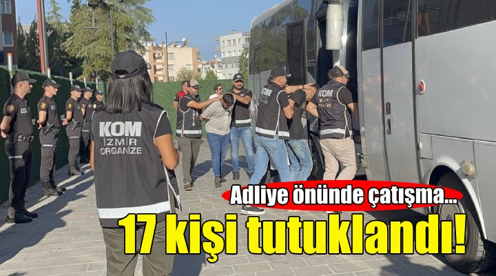 İzmir deki kanlı hesaplaşmada 17 tutuklama!