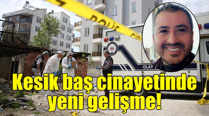 İzmir deki kesik baş cinayetinde yeni gelişme!