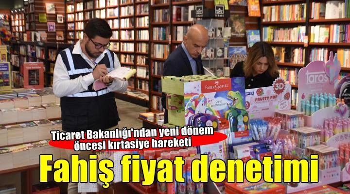 İzmir deki kırtasiyelerde fahiş fiyat ve ürün güvenliği denetimi