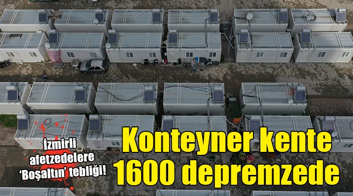 İzmir deki konteyner kente 1600 yeni depremzede yerleştiriliyor