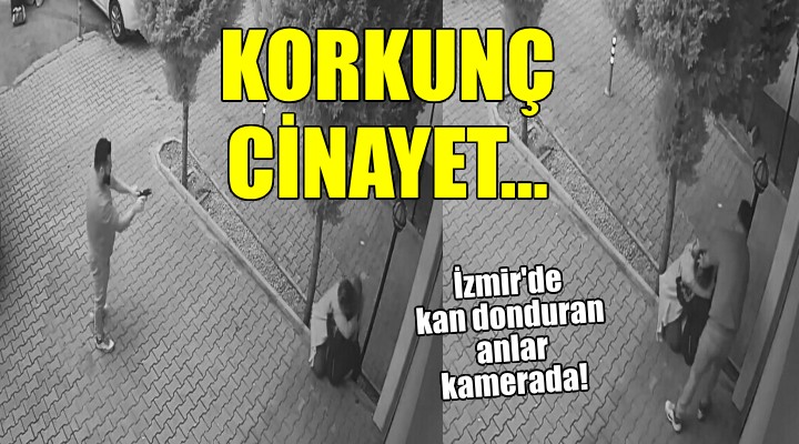 İzmir deki korkunç cinayet kamerada!