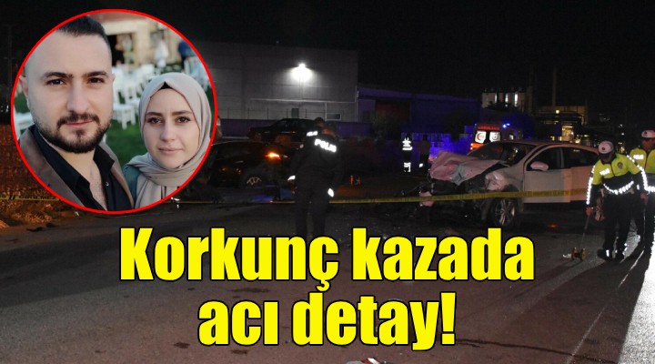 İzmir deki korkunç kazada acı detay!