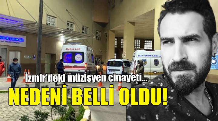 İzmir deki müzisyen cinayetinin nedeni belli oldu!