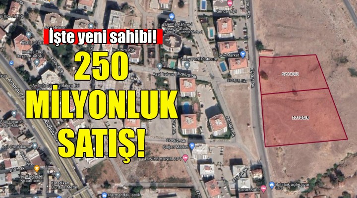 İzmir deki o arazi 250 milyon TL ye satıldı!