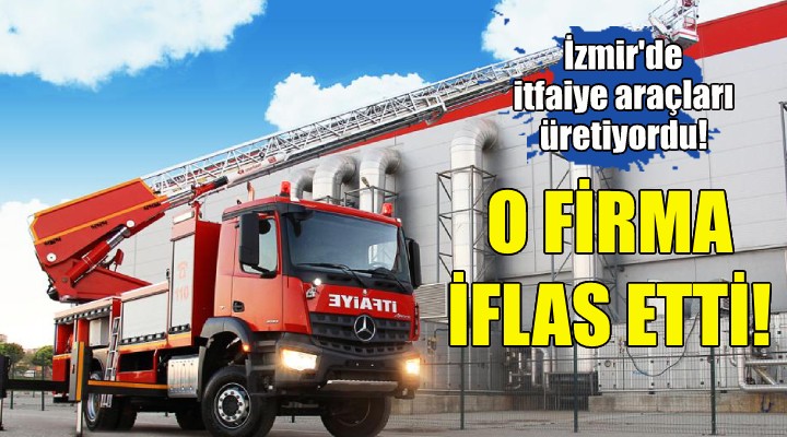 İzmir deki o firma iflas etti!