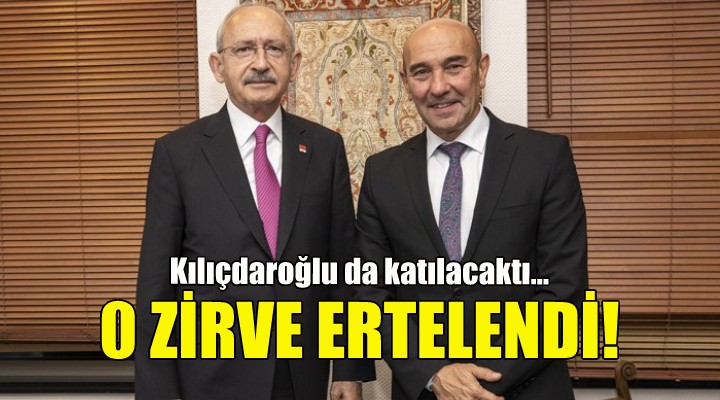 İzmir deki o zirve ertelendi!