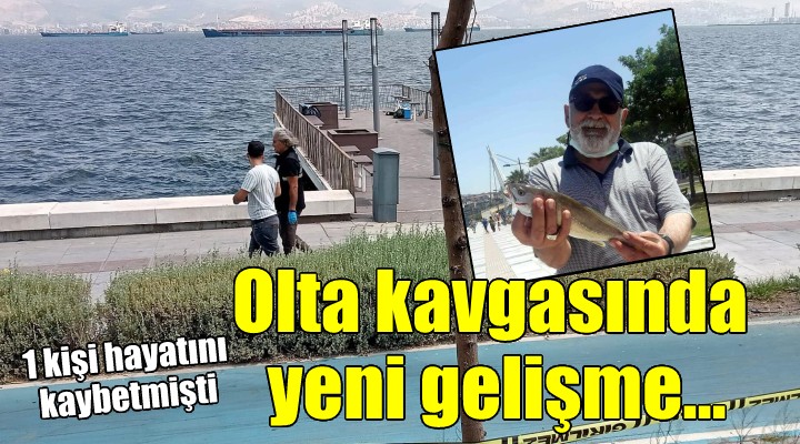 İzmir deki olta kavgasında yeni gelişme!