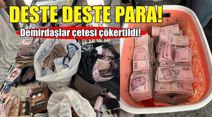 İzmir deki operasyonda deste deste para ele geçirildi!