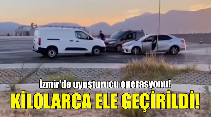 İzmir deki operasyonda kilolarca uyuşturucu ele geçirildi!