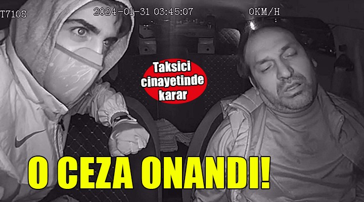 İzmir'deki taksici cinayetinde ceza onandı!