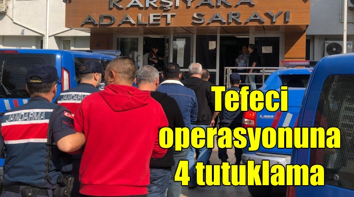 İzmir deki tefeci operasyonunda 4 tutuklama