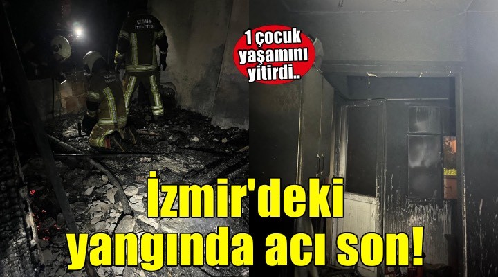 İzmir deki yangında acı son! Bir çocuk kurtarılamadı..