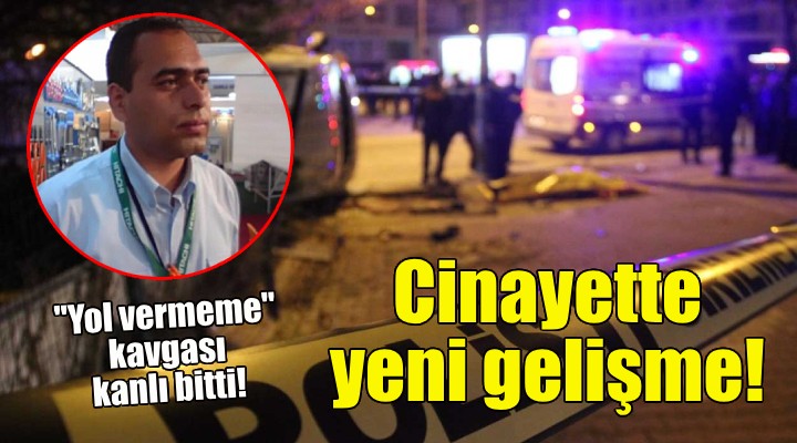İzmir deki  yol vermeme  cinayetinde yeni gelişme!
