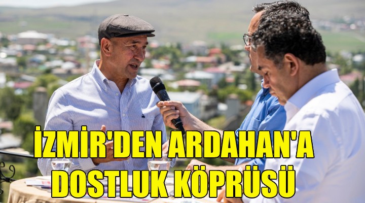 İzmir den Ardahan a dostluk köprüsü!