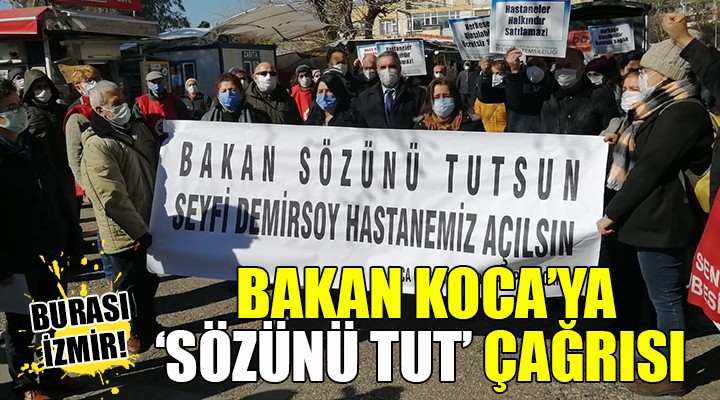 İzmir den Bakan Koca ya  Sözünü tut  çağrısı...