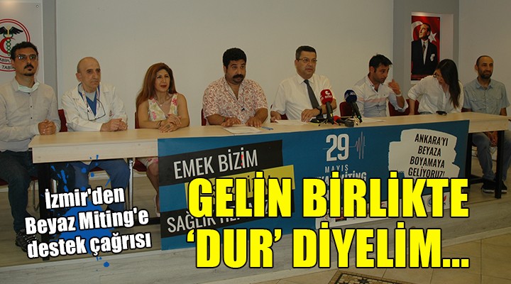 İzmir den Beyaz Miting e destek çağrısı