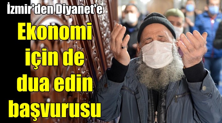 İzmir den Diyanet e  ekonomi için de dua edin  başvurusu!