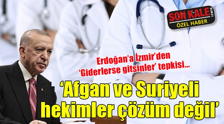 İzmir den Erdoğan a  Giderlerse gitsinler  tepkisi!