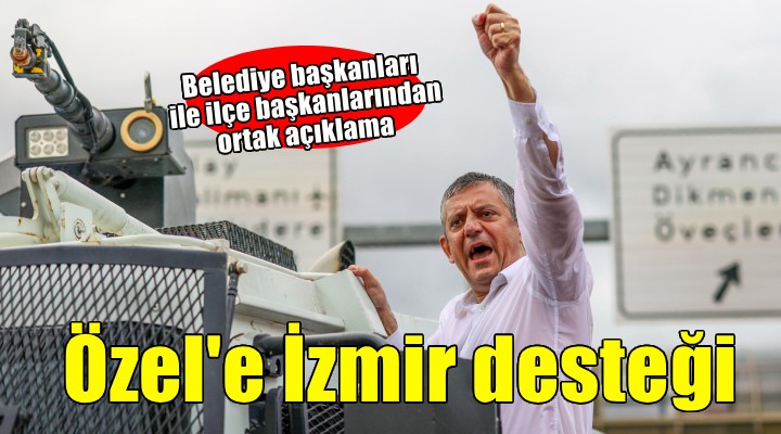 İzmir den Özel e destek açıklaması...  Sonuna kadar yanındayız 