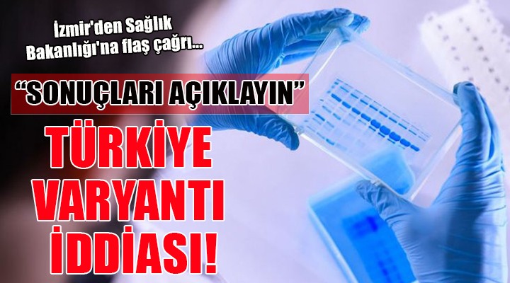 İzmir den Sağlık Bakanlığı na flaş çağrı... YENİ BİR VARYANT MI VAR?
