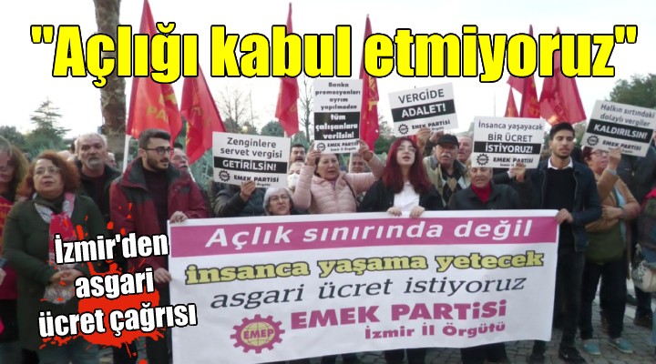 İzmir den asgari ücret çağrısı:  Açlığı kabul etmiyoruz 
