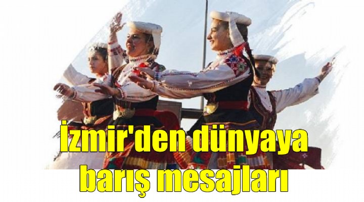 İzmir den dünyaya barış mesajları