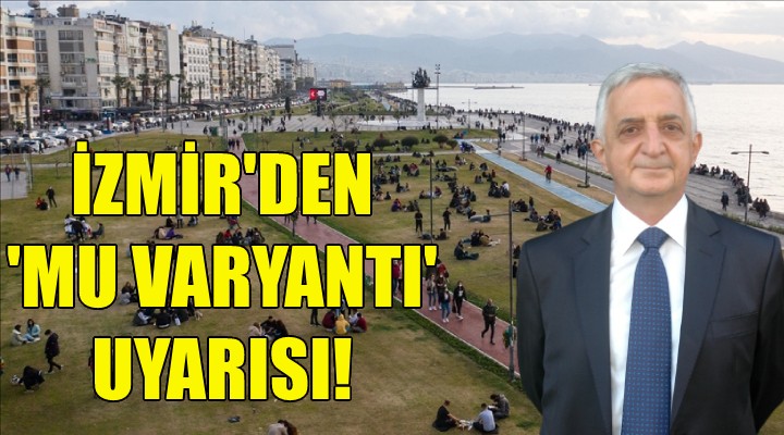 İzmir den  mu varyantı  uyarısı!