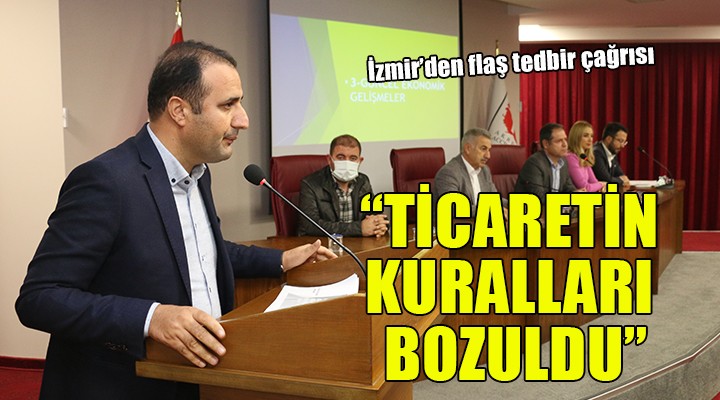 İzmir den tedbir çağrısı... TİCARETİN KURALLARI BOZULDU!