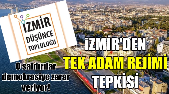 İzmir den  tek adam rejimi  tepkisi