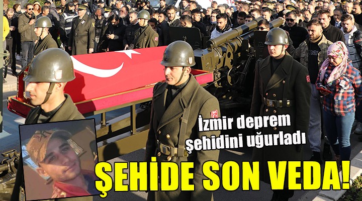 İzmir deprem şehidini uğurladı...