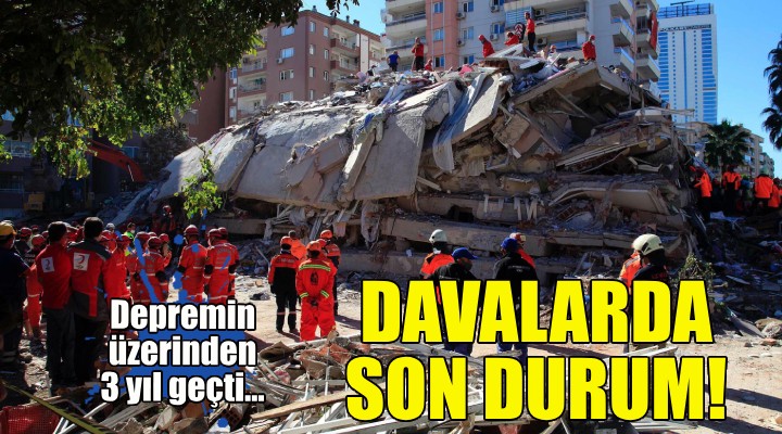 İzmir depreminin 3. yılında davalarda son durum!