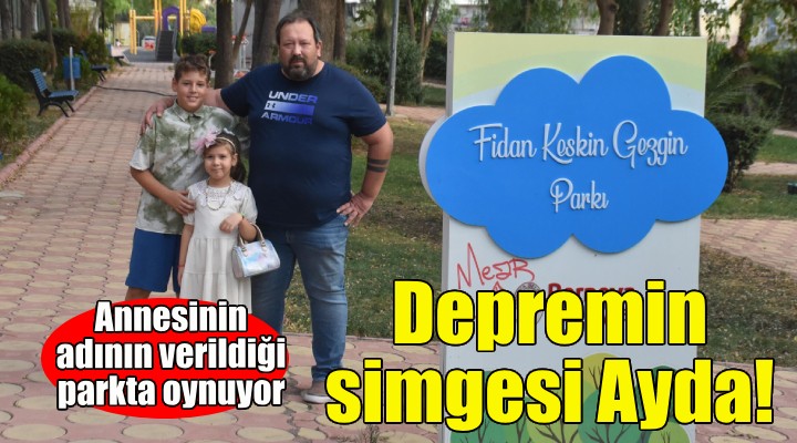 İzmir depreminin simgesi Ayda, annesinin adının verildiği parkta oynuyor!