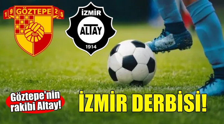 İzmir derbisi... Göztepe, Altay ı ağırlayacak!