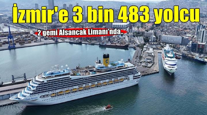 İzmir e 2 kruvaziyer gemisi toplam 3 bin 483 yolcu getirdi