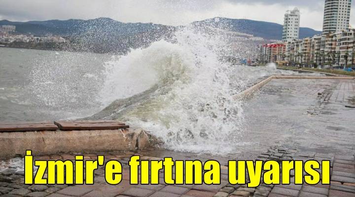 İzmir e fırtına uyarısı!