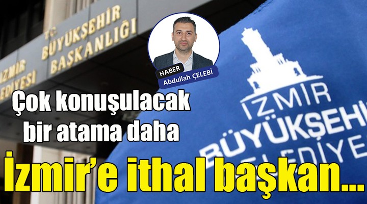 İzmir e ithal başkan