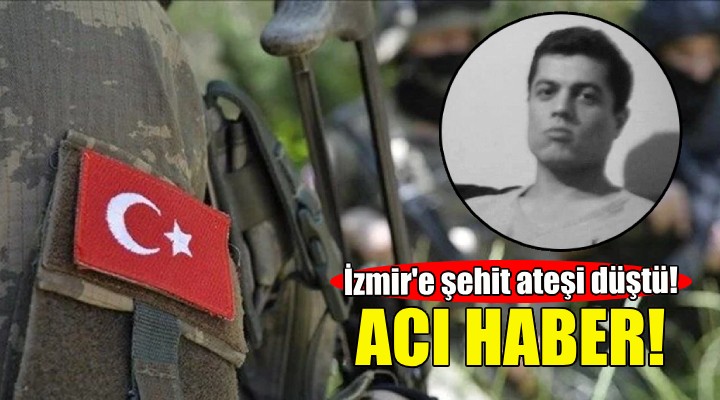 İzmir e şehit ateşi düştü!