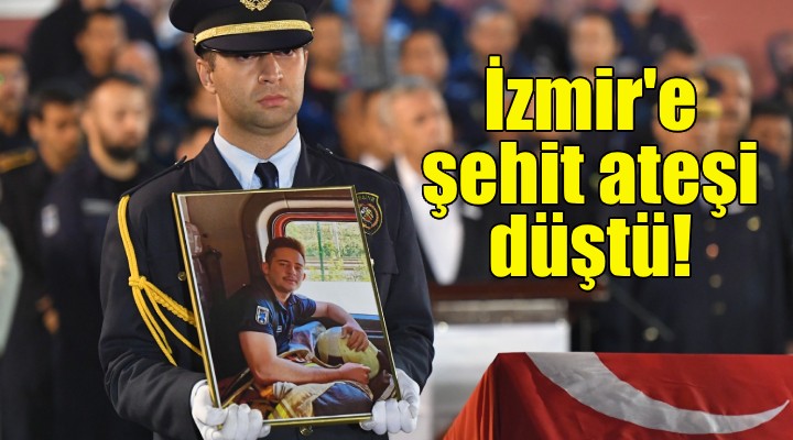 İzmir e şehit ateşi düştü!