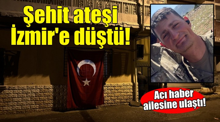 İzmir e şehit ateşi düştü!