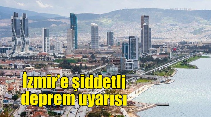 İzmir e şiddetli deprem uyarısı