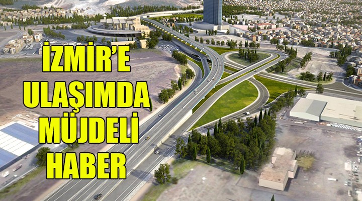 İzmir e ulaşımda müjde... İlk ihale sonuçlandı