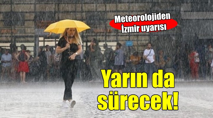 İzmir e yağış uyarısı... Yarın da sürecek!