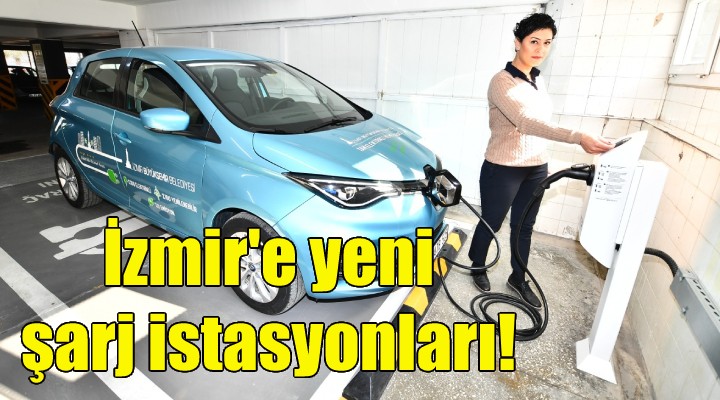 İzmir e yeni şarj istasyonları!