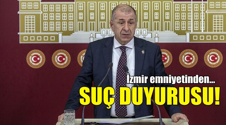 İzmir emniyetinden Ümit Özdağ hakkında suç duyurusu!