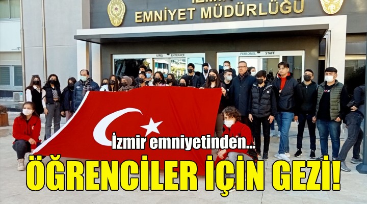 İzmir emniyetinden öğrenciler için gezi!