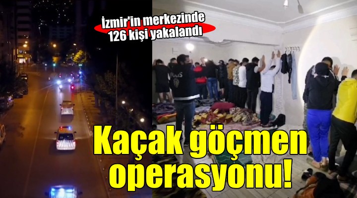 İzmir in merkezinde 126 kaçak göçmen yakalandı!