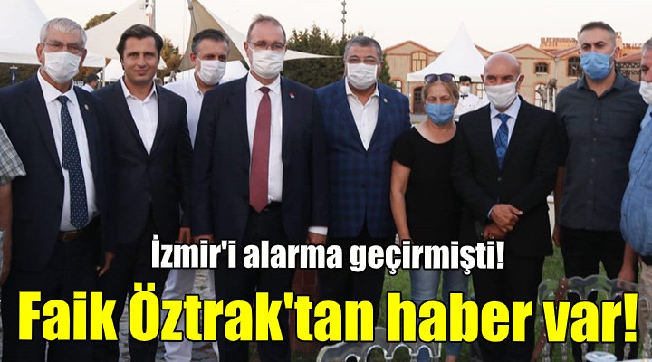 İzmir i alarma geçirmişti! Faik Öztrak tan haber var!